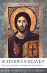 Windows To Heaven: Introducing Icons To Protestants And Catholics Windows To Heaven: Introducing Icons To Protestants And Catholics