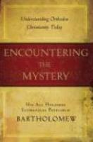 Encountering The Mystery: Understanding Orthodox Christianity Today Encountering The Mystery: Understanding Orthodox Christianity Today