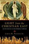 Light From The Christian East: An Introduction To The Orthodox Tradition Light From The Christian East: An Introduction To The Orthodox Tradition