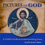 Pictures Of God: A Child's Guide To Understanding Icons Pictures Of God: A Child's Guide To Understanding Icons