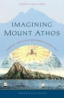 Imagining Mount Athos: Visions Of A Holy Place, From Homer To World War II Imagining Mount Athos: Visions Of A Holy Place, From Homer To World War II