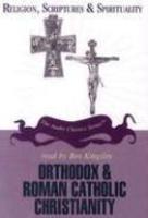 Orthodox And Roman Catholic Christianity (Religion, Scriptures, And Spirituality) Orthodox And Roman Catholic Christianity (Religion, Scriptures, And Spirituality)