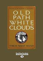 Old Path White Clouds: Walking In The Footsteps Of The Buddha Old Path White Clouds: Walking In The Footsteps Of The Buddha