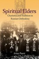 Spiritual Elders: Charisma And Tradition In Russian Orthodoxy Spiritual Elders: Charisma And Tradition In Russian Orthodoxy