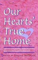 Our Heart's True Home: Fourteen Warm, Inspiring Stories Of Women Discovering The Ancient Christian Faith Our Heart's True Home: Fourteen Warm, Inspiring Stories Of Women Discovering The Ancient Christian Faith