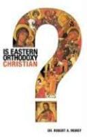 Is Eastern Orthodoxy Christian? Is Eastern Orthodoxy Christian?