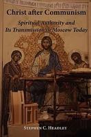 Christ After Communism: Spiritual Authority And Its Transmission In Moscow Today Christ After Communism: Spiritual Authority And Its Transmission In Moscow Today