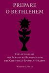 Prepare O Bethlehem: Reflections On The Scripture Readings For The Christmas-Epiphany Season Prepare O Bethlehem: Reflections On The Scripture Readings For The Christmas-Epiphany Season