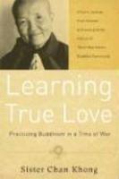 Learning True Love: Practicing Buddhism In A Time Of War Learning True Love: Practicing Buddhism In A Time Of War