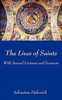The Lives Of Saints: With Several Lectures And Sermons