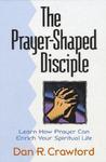 The Prayer Shaped Disciple: Learn How Prayer Can Shape Your Spiritual Life The Prayer Shaped Disciple: Learn How Prayer Can Shape Your Spiritual Life