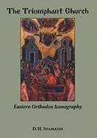 The Triumphant Church: Eastern Orthodox Iconography The Triumphant Church: Eastern Orthodox Iconography