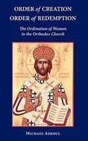 Order Of Creation/Order Of Redemption: The Ordination Of Women In The Orthodox Church