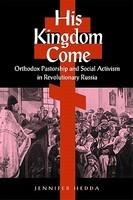 His Kingdom Come: Orthodox Pastorship And Social Activism In Revolutionary Russia His Kingdom Come: Orthodox Pastorship And Social Activism In Revolutionary Russia