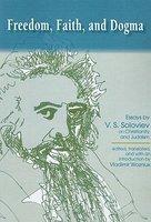 Freedom, Faith, And Dogma: Essays By V. S. Soloviev On Christianity And Judaism Freedom, Faith, And Dogma: Essays By V. S. Soloviev On Christianity And Judaism