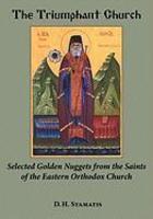 The Triumphant Church: Selected Golden Nuggets From The Saints Of The Eastern Orthodox Church The Triumphant Church: Selected Golden Nuggets From The Saints Of The Eastern Orthodox Church