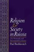 Religion And Society In Russia: The Sixteenth And Seventeenth Centuries Religion And Society In Russia: The Sixteenth And Seventeenth Centuries