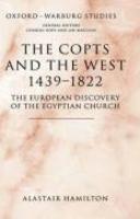 The Copts And The West, 1439-1822: The European Discovery Of The Egyptian Church The Copts And The West, 1439-1822: The European Discovery Of The Egyptian Church