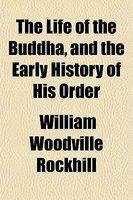 The Life Of The Buddha, And The Early History Of His Order The Life Of The Buddha, And The Early History Of His Order