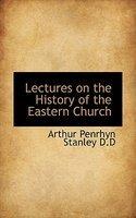 Lectures On The History Of The Eastern Church Lectures On The History Of The Eastern Church