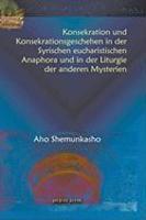 Konsekration Und Konsekrationsgeschehen In Der Syrischen Eucharistischen Anaphora Und In Der Liturgie Der Anderen Mysterien Konsekration Und Konsekrationsgeschehen In Der Syrischen Eucharistischen Anaphora Und In Der Liturgie Der Anderen Mysterien