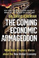 Coming Economic Armageddon: What Bible Prophecy Warns About The New Global Economy Coming Economic Armageddon: What Bible Prophecy Warns About The New Global Economy