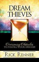 Dream Thieves: Overcoming Obstacles To Fulfill Your Dreams Dream Thieves: Overcoming Obstacles To Fulfill Your Dreams