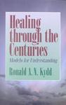 Healing Through The Centuries: Models For Understanding Healing Through The Centuries: Models For Understanding
