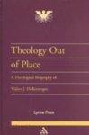 Theology Out Of Place: A Theological Biography Of Walter J. Hollenweger Theology Out Of Place: A Theological Biography Of Walter J. Hollenweger