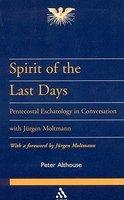 Spirit Of The Last Days: Pentecostal Eschatology In Conversation With Jrgen Moltmann Spirit Of The Last Days: Pentecostal Eschatology In Conversation With Jrgen Moltmann