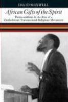 African Gifts Of The Spirit: Pentecostalism & The Rise Of Zimbabwean Transnational Religious Movement African Gifts Of The Spirit: Pentecostalism & The Rise Of Zimbabwean Transnational Religious Movement