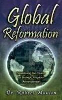Global Reformation: Transitioning The Church For Strategic Kingdom Advancement Global Reformation: Transitioning The Church For Strategic Kingdom Advancement
