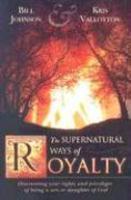 The Supernatural Ways Of Royalty: Discovering Your Rights And Privileges Of Being A Son Or Daughter Of God The Supernatural Ways Of Royalty: Discovering Your Rights And Privileges Of Being A Son Or Daughter Of God