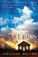 The School Of The Seers: A Practical Guide On How To See In The Unseen Realm The School Of The Seers: A Practical Guide On How To See In The Unseen Realm