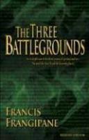 The Three Battlegrounds: An In-Depth View Of The Three Arenas Of Spiritual Warfare: The Mind, The Church And The Heavenly Places The Three Battlegrounds: An In-Depth View Of The Three Arenas Of Spiritual Warfare: The Mind, The Church And The Heavenly Places