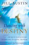 Dancing With Destiny: Awaken Your Heart To Dream, To Love, To War Dancing With Destiny: Awaken Your Heart To Dream, To Love, To War