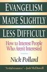 Evangelism Made Slightly Less Difficult: How To Interest People Who Aren't Interested Evangelism Made Slightly Less Difficult: How To Interest People Who Aren't Interested