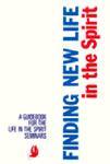 Finding New Life In The Spirit: A Guidebook For The Life In The Spirit Seminars Finding New Life In The Spirit: A Guidebook For The Life In The Spirit Seminars
