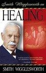 Smith Wigglesworth On Healing Smith Wigglesworth On Healing