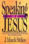 Speaking Of Jesus: How To Tell Your Friends The Best News They Will Ever Hear