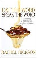 Eat The Word, Speak The Word: Exercising A Bible-Based Prophetic Ministry
