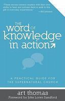 The Word Of Knowledge In Action: A Practical Guide For The Supernatural Church