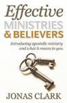 Effective Ministries And Believers: Introducing Apostolic Ministry And What It Means To You.
