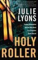 Holy Roller: Finding Redemption And The Holy Ghost In A Forgotten Texas Church