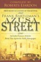 Azusa Street: First Hand Accounts Of The Revival-Includes Feature Articles From The Apostolic Faith Newspaper