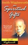 Smith Wigglesworth On Spiritual Gifts