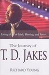 The Journey Of T. D. Jakes: Living A Life Of Faith, Blessing, And Favor