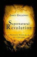 Supernatural Revolution: A Prophetic Vision For The 21st Century