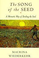 The Song Of The Seed: The Monastic Way Of Tending The Soul