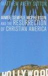 Aimee Semple McPherson And The Resurrection Of Christian America